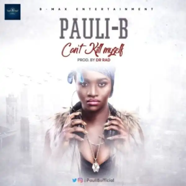 Pauli-B - Can’t Kill Myself
